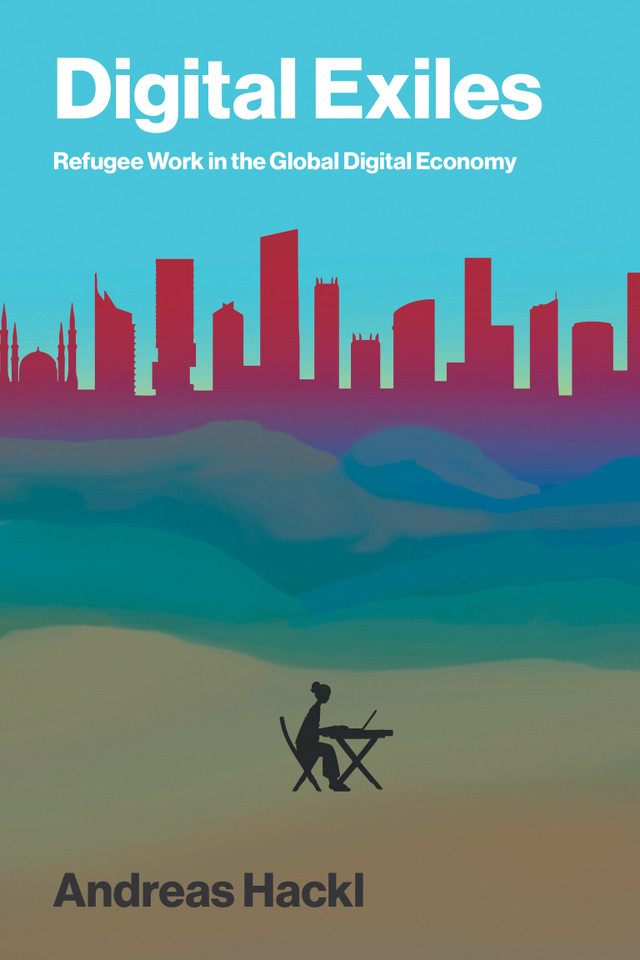 Digital Exiles: Refugee Work in the Global Digital Economy book cover by Andreas Hackl