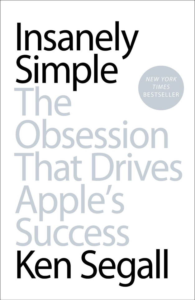 Insanely Simple: The Obsession That Drives Apple's Success book cover by Ken Segall