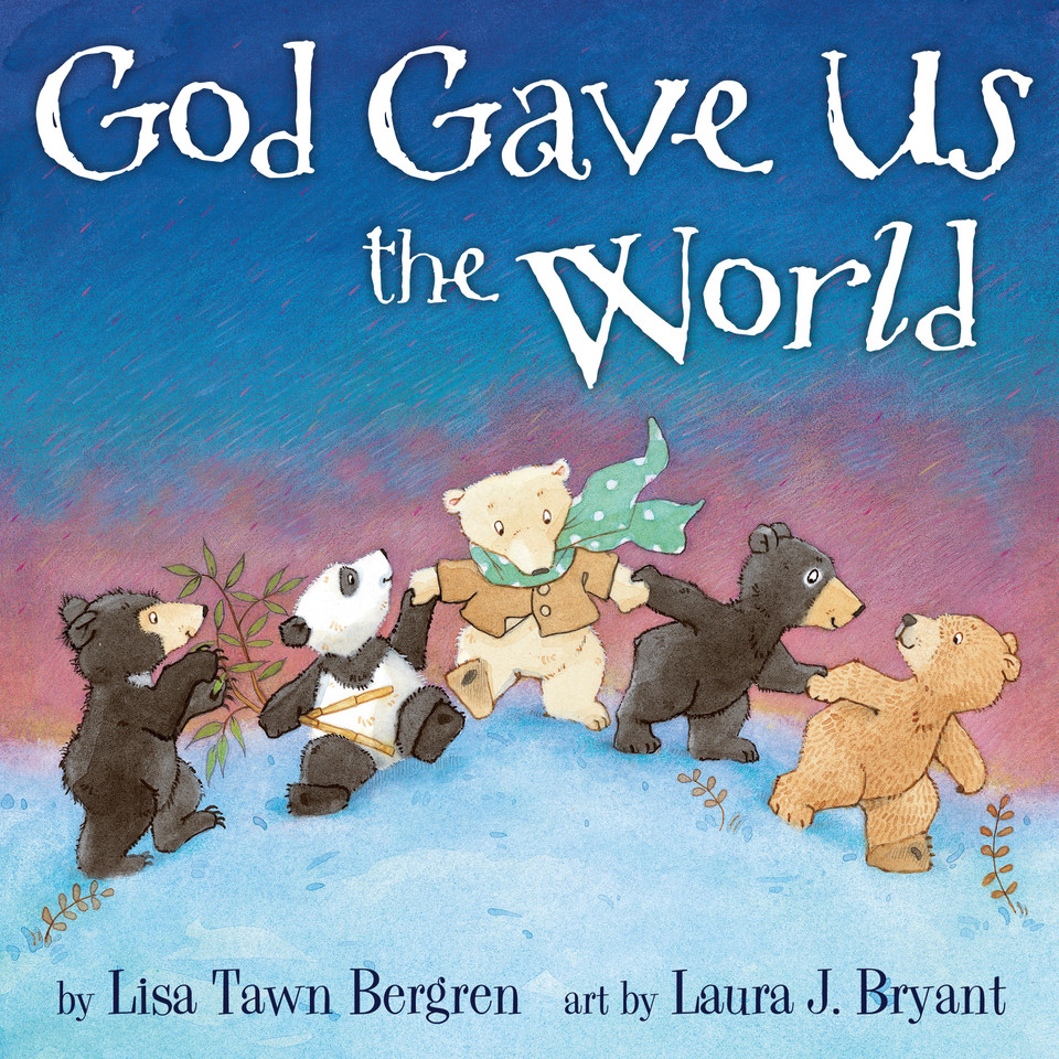 God Gave Us the World: A Picture Book (God Gave Us Series) book cover by Lisa Tawn Bergren