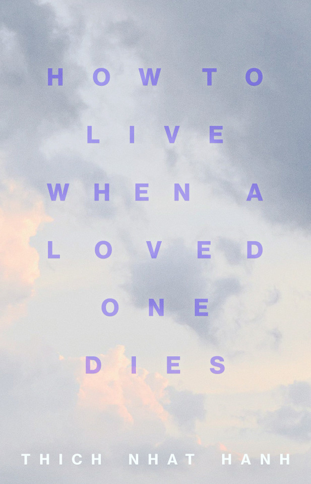 How to Live When a Loved One Dies: Healing Meditations for Grief and Loss book cover by Thich Nhat Hanh