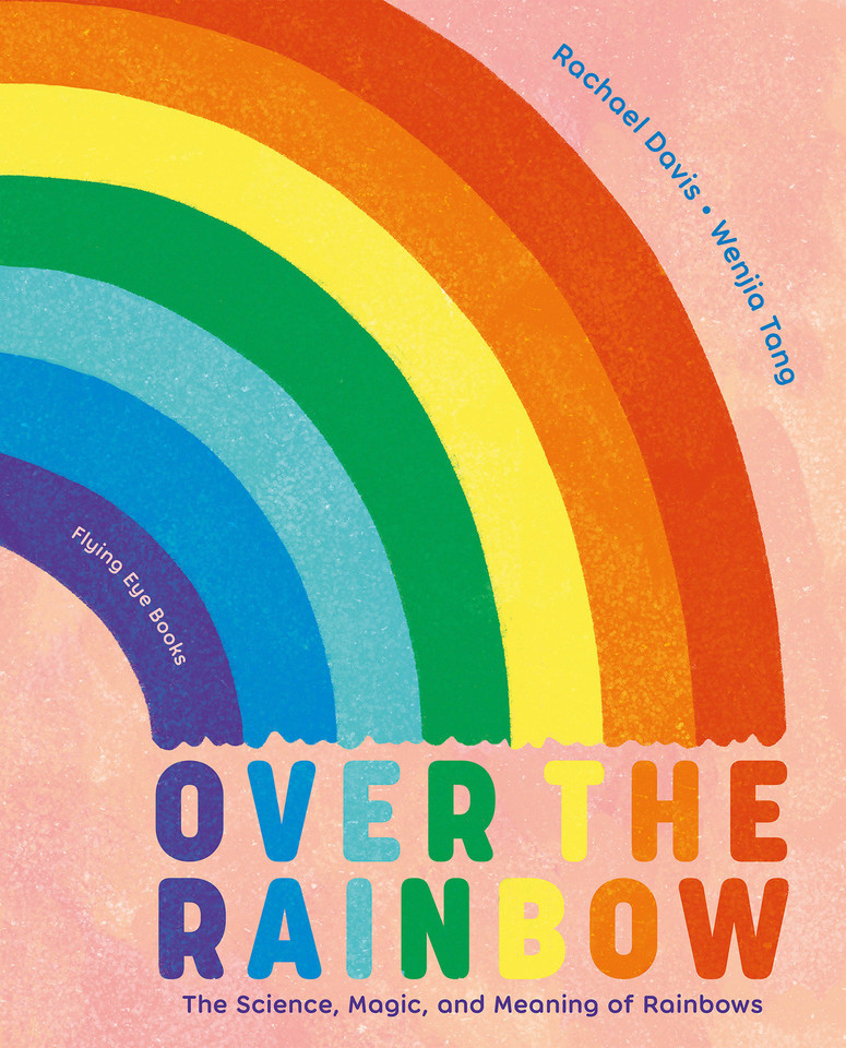 Over the Rainbow: The Science, Magic and Meaning of Rainbows book cover by Rachael Davis