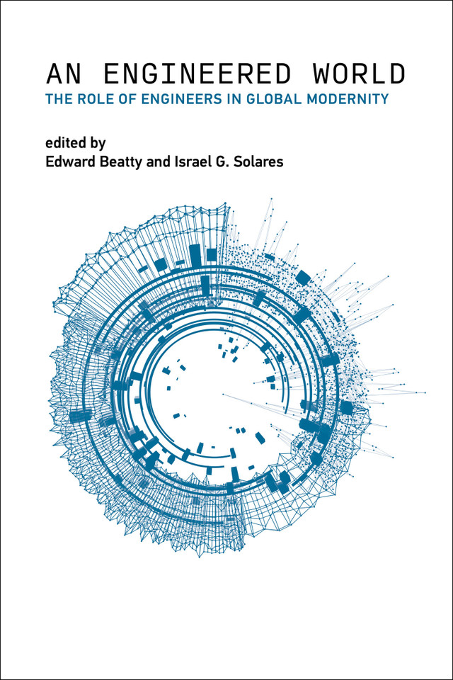 An Engineered World: The Role of Engineers in Global Modernity (Engineering Studies) book cover by 