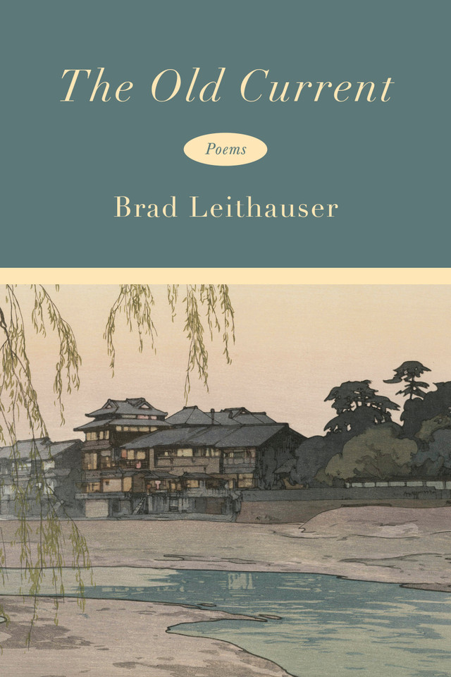 The Old Current: Poems book cover by Brad Leithauser