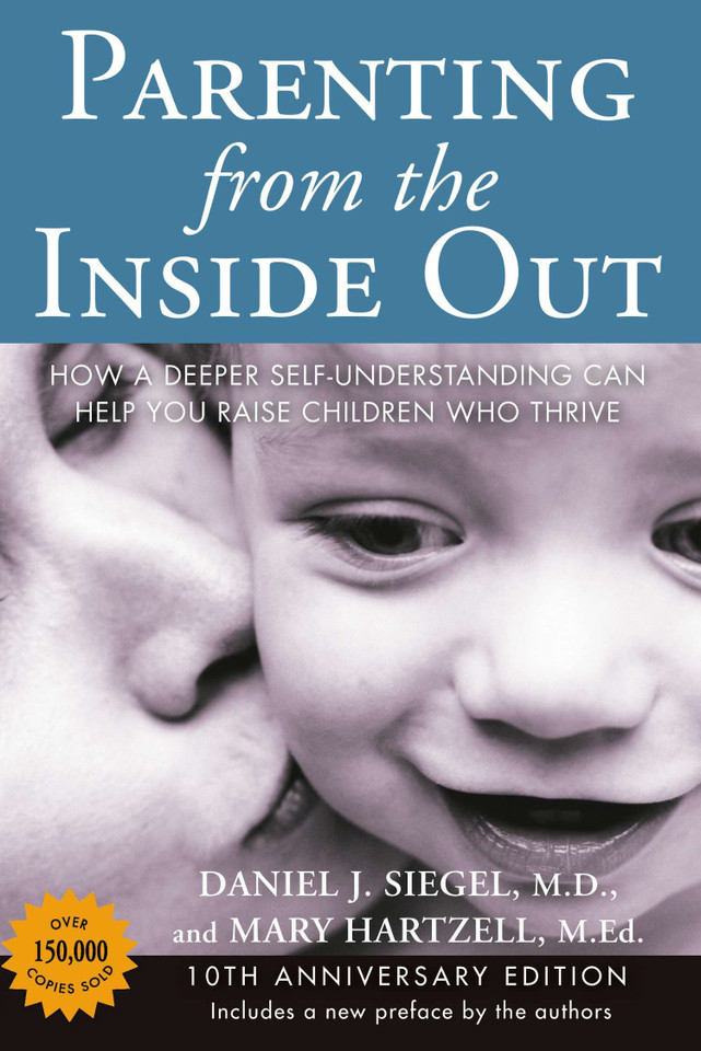 Parenting from the Inside Out: How a Deeper Self-Understanding Can Help You Raise Children Who Thrive: 10th Anniversary Edition book cover by Daniel J. Siegel, MD, Mary Hartzell