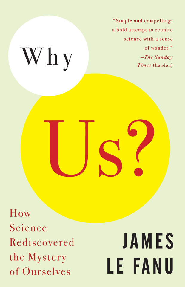 Why Us?: How Science Rediscovered the Mystery of Ourselves book cover by James Le Fanu