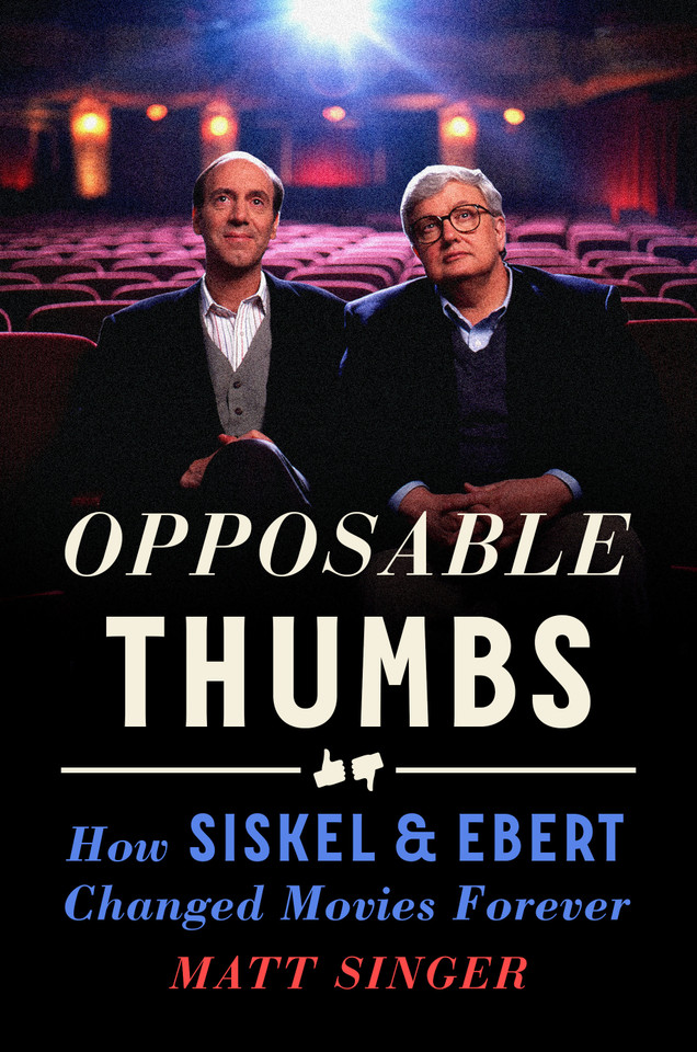 Opposable Thumbs: How Siskel & Ebert Changed Movies Forever book cover by Matt Singer
