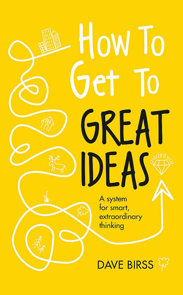 How to Get to Great Ideas: A System for Smart, Extraordinary Thinking Cover