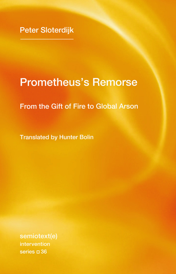 Prometheus's Remorse: From the Gift of Fire to Global Arson (Semiotext(e) / Intervention Series) book cover by Peter Sloterdijk