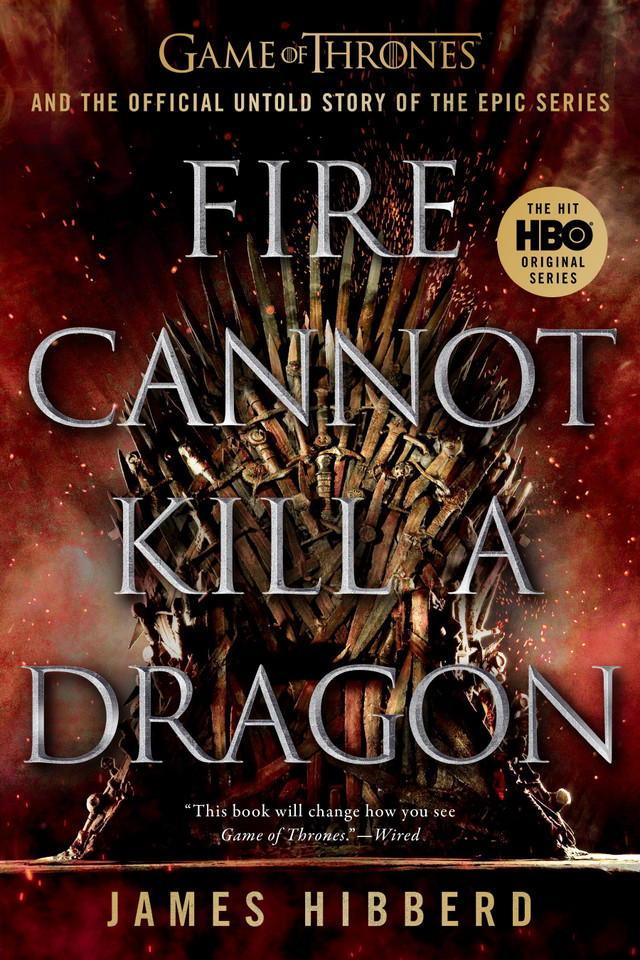 Fire Cannot Kill a Dragon: Game of Thrones and the Official Untold Story of the Epic Series book cover by James Hibberd