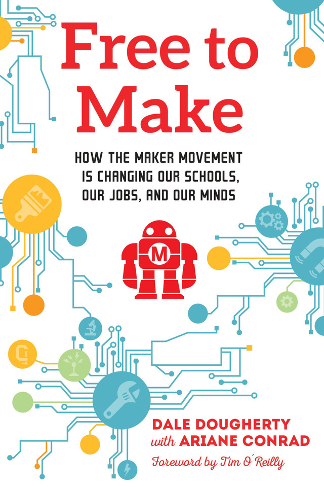 Free to Make: How the Maker Movement is Changing Our Schools, Our Jobs, and Our Minds book cover by Dale Dougherty