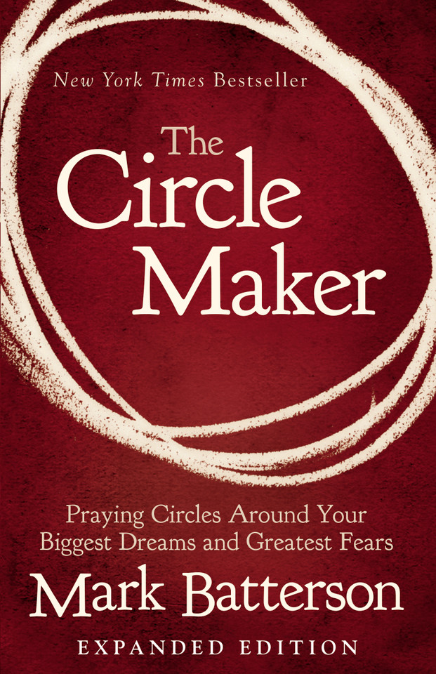 The Circle Maker: Praying Circles Around Your Biggest Dreams and Greatest Fears book cover by Mark Batterson