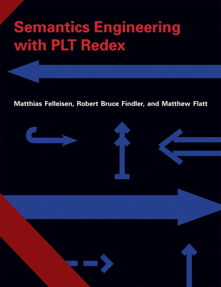 Semantics Engineering with PLT Redex book cover by Matthias Felleisen, Robert Bruce Findler, Matthew Flatt