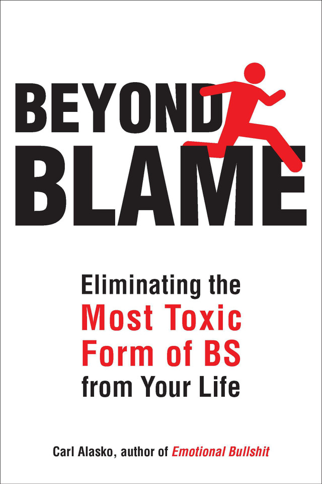 Beyond Blame: Freeing Yourself from the Most Toxic Form of Emotional Bullsh*t book cover by Carl Alasko Ph. D.