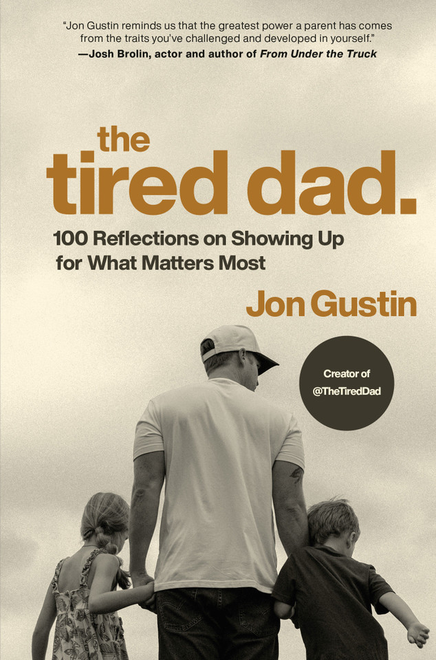 The Tired Dad.: 100 Reflections on Showing Up for What Matters Most book cover by Jon Gustin