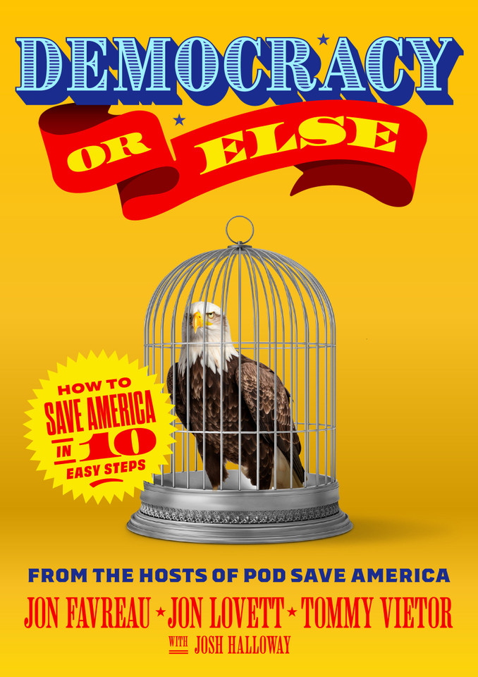 Democracy or Else: How to Save America in 10 Easy Steps book cover by Jon Favreau, Jon Lovett, Tommy Vietor