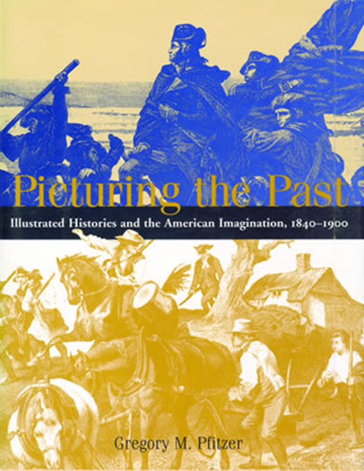 Picturing the Past: Illustrated Histories and the American Imagination, 1840-1900 book cover by Gregory M. Pfitzer
