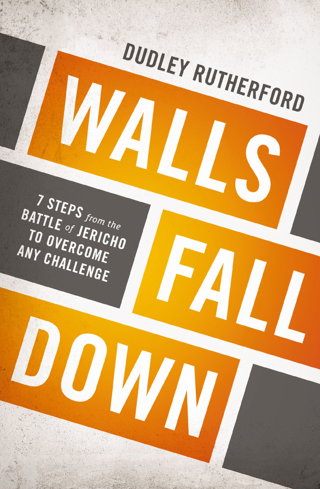 Walls Fall Down: 7 Steps from the Battle of Jericho to Overcome Any Challenge book cover by Dudley Rutherford
