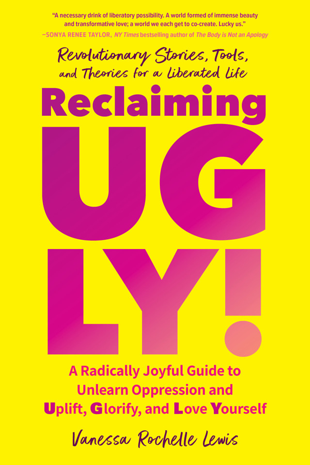 Reclaiming UGLY!: A Radically Joyful Guide to Unlearn Oppression and Uplift, Glorify, and Love Yourself book cover by Vanessa Rochelle Lewis