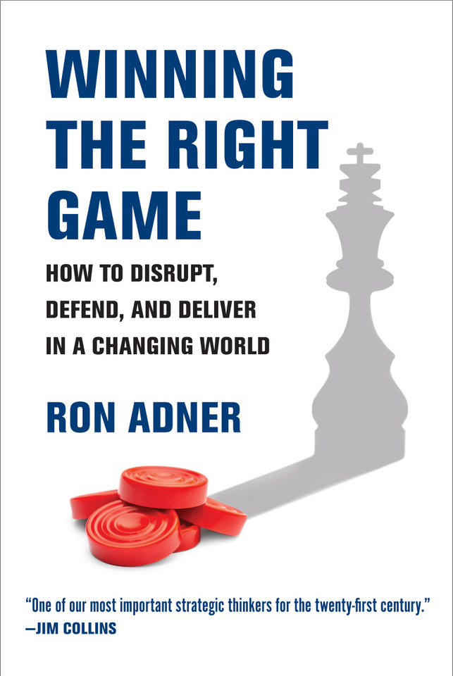 Winning the Right Game: How to Disrupt, Defend, and Deliver in a Changing World (Management on the Cutting Edge) book cover by Ron Adner