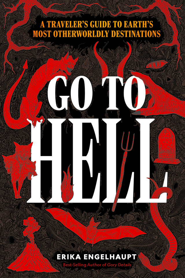 Go to Hell: A Traveler's Guide to Earth's Most Otherworldly Destinations book cover by Erika Engelhaupt