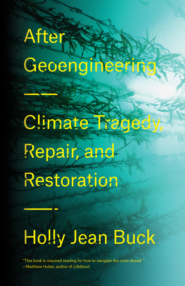 After Geoengineering: Climate Tragedy, Repair, and Restoration book cover by Holly Jean Buck