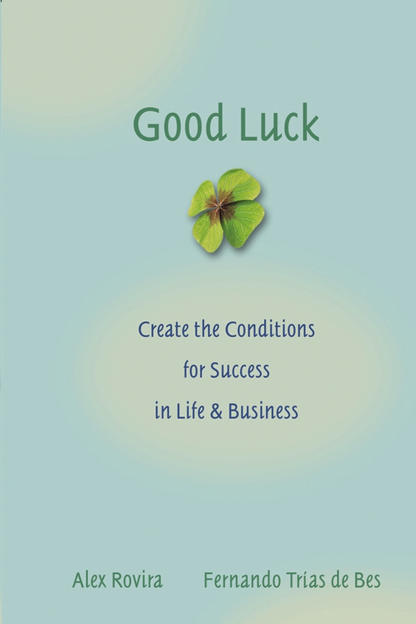 Good Luck: Creating the Conditions for Success in Life and Business book cover by Alex Rovira, Fernando Trías De Bes