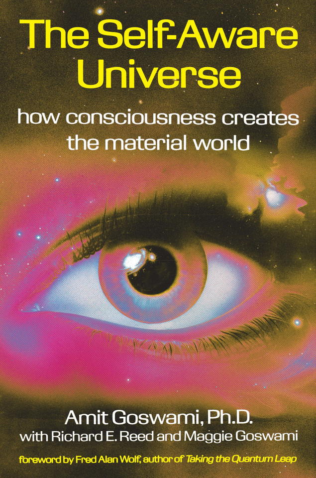 The Self-Aware Universe: How Consciousness Creates the Material World book cover by Amit Goswami
