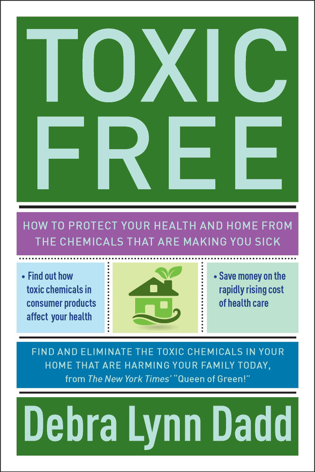 Toxic Free: How to Protect Your Health and Home from the Chemicals ThatAre Making You Sick book cover by Debra Lynn Dadd