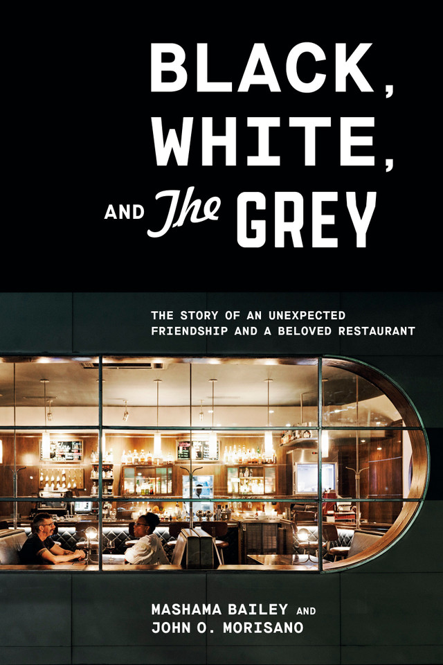 Black, White, and The Grey: The Story of an Unexpected Friendship and a Beloved Restaurant book cover by Mashama Bailey, John O. Morisano
