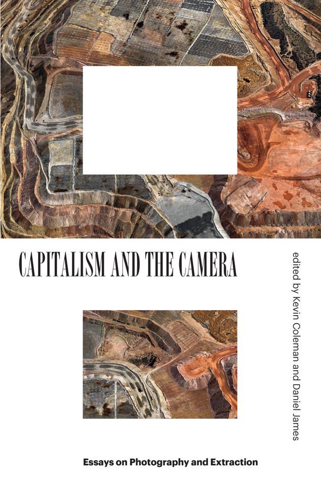 Capitalism and the Camera: Essays on Photography and Extraction book cover by Kevin Coleman, Daniel James