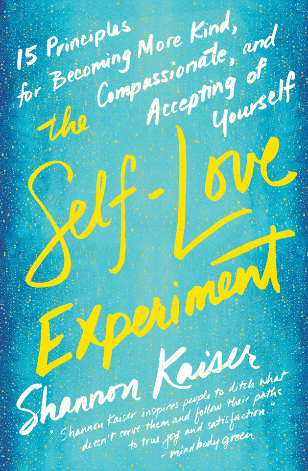 The Self-Love Experiment: Fifteen Principles for Becoming More Kind, Compassionate, and Accepting of Yourself book cover by Shannon Kaiser