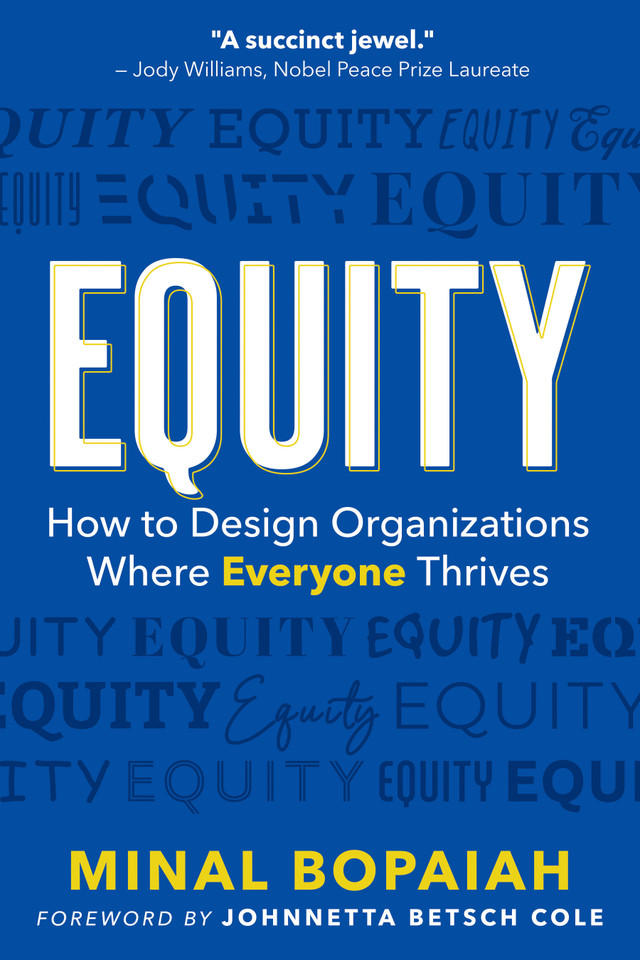 Equity: How to Design Organizations Where Everyone Thrives book cover by Minal Bopaiah