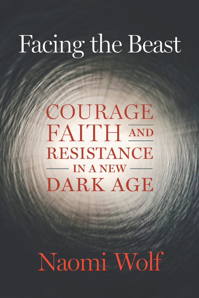 Facing the Beast: Courage, Faith, and Resistance in a New Dark Age book cover by Naomi Wolf