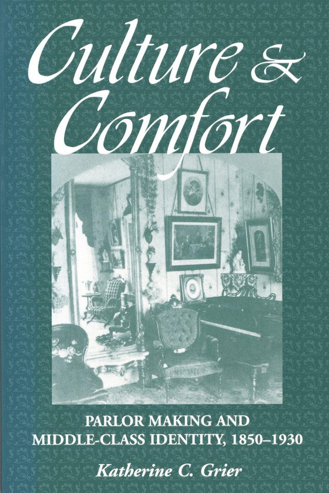 Culture and Comfort: Parlor Making and Middle-Class Identity, 1850-1930 book cover by Katherine Grier