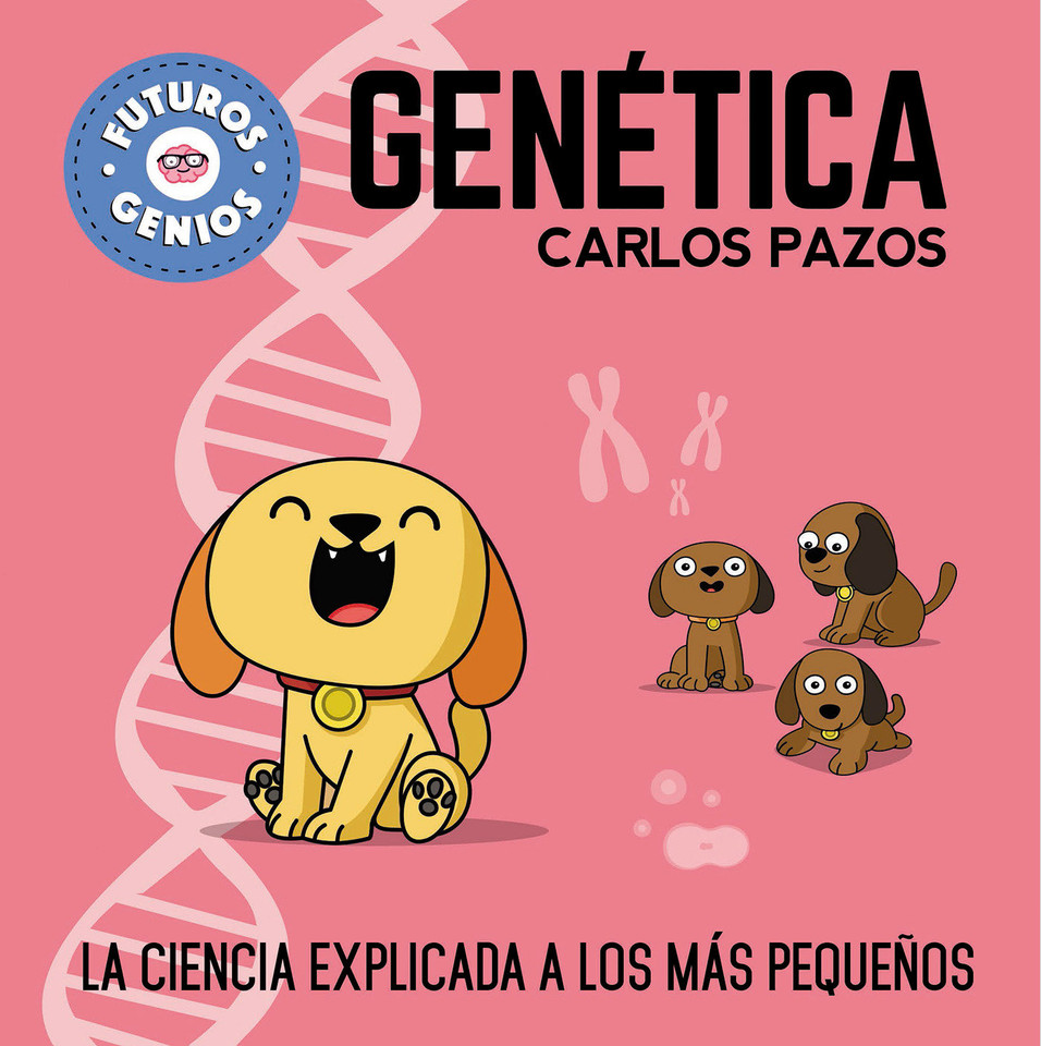 Genética / Genetics for Smart Kids: La ciencia explicada a los más pequeños / Science Explained to the Little Ones (Futuros genios) book cover by Carlos Pazos