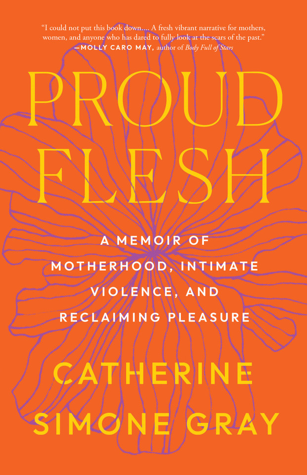 Proud Flesh: A Memoir of Motherhood, Intimate Violence, and Reclaiming Pleasure book cover by Catherine Simone Gray