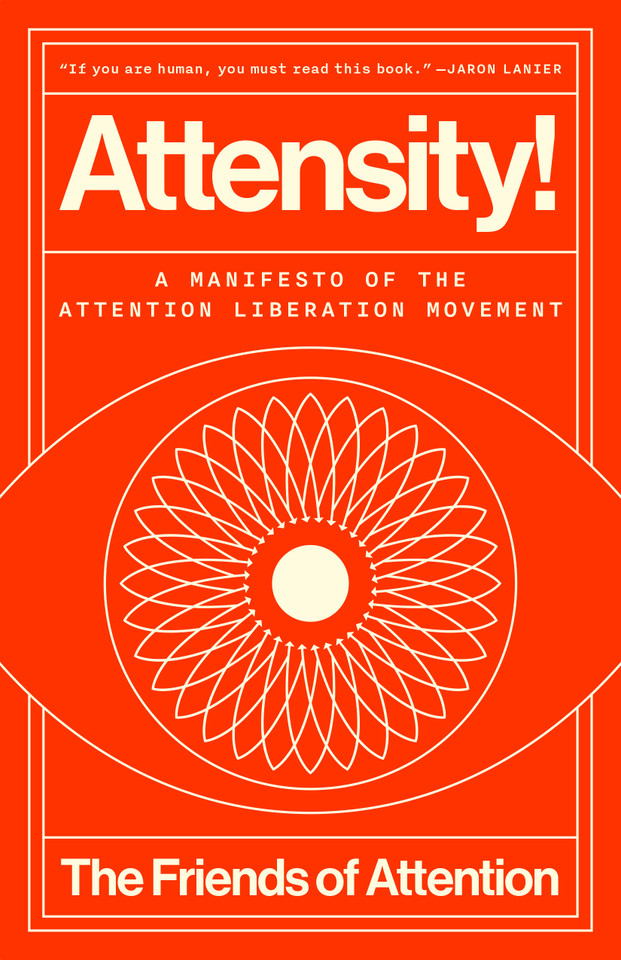 Attensity!: A Manifesto of the Attention Liberation Movement book cover by The Friends of Attention