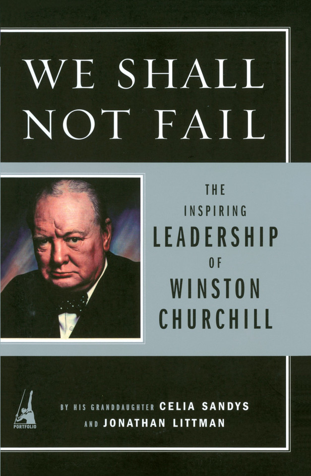 We Shall Not Fail: The Inspiring Leadership of Winston Churchill book cover by Celia Sandys, Jon Littman