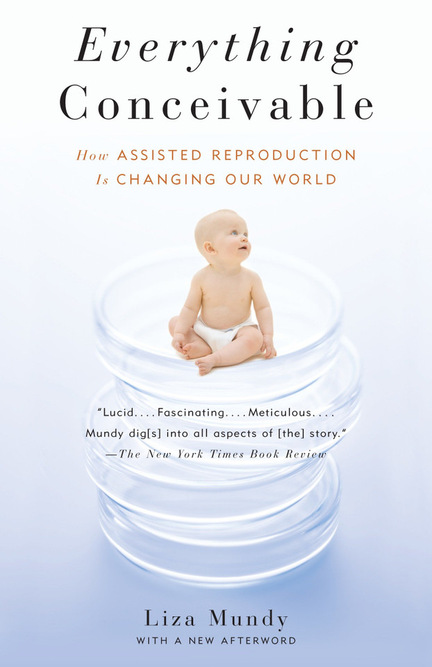 Everything Conceivable: How the Science of Assisted Reproduction Is Changing Our World book cover by Liza Mundy