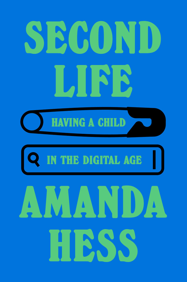 Second Life: Having a Child in the Digital Age book cover by Amanda Hess