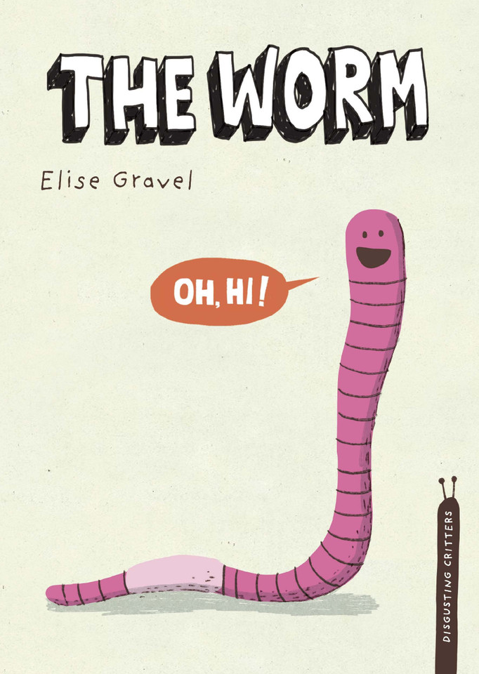 The Worm: The Disgusting Critters Series (Disgusting Critters) book cover by Elise Gravel