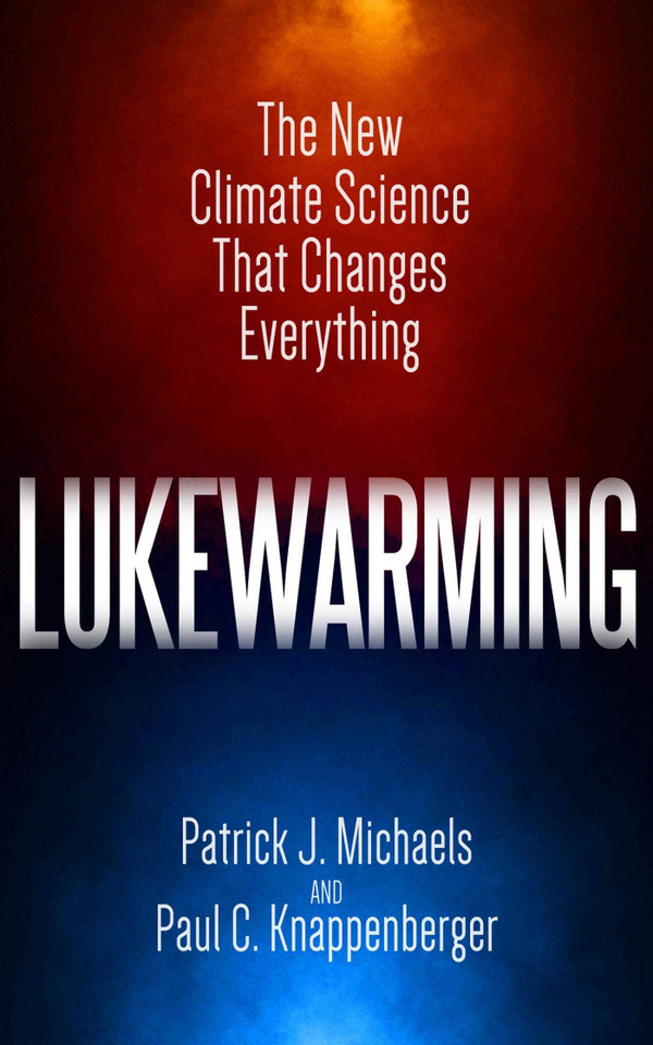 Lukewarming: The New Climate Science that Changes Everything book cover by Patrick J. Michaels, Paul C. Knappenberger