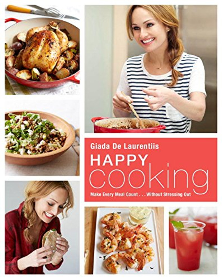 Happy Cooking: Make Every Meal Count ... Without Stressing Out Cover
