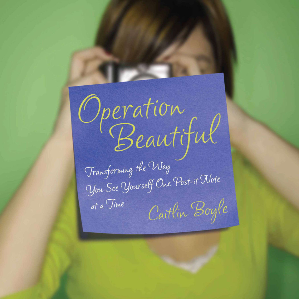 Operation Beautiful: Transforming the Way You See Yourself One Post-it Note at aTime book cover by Caitlin Boyle