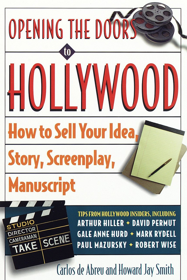 Opening the Doors to Hollywood: How to Sell Your Idea, Story, Screenplay, Manuscript book cover by Carlos De Abreu, Howard J. Smith
