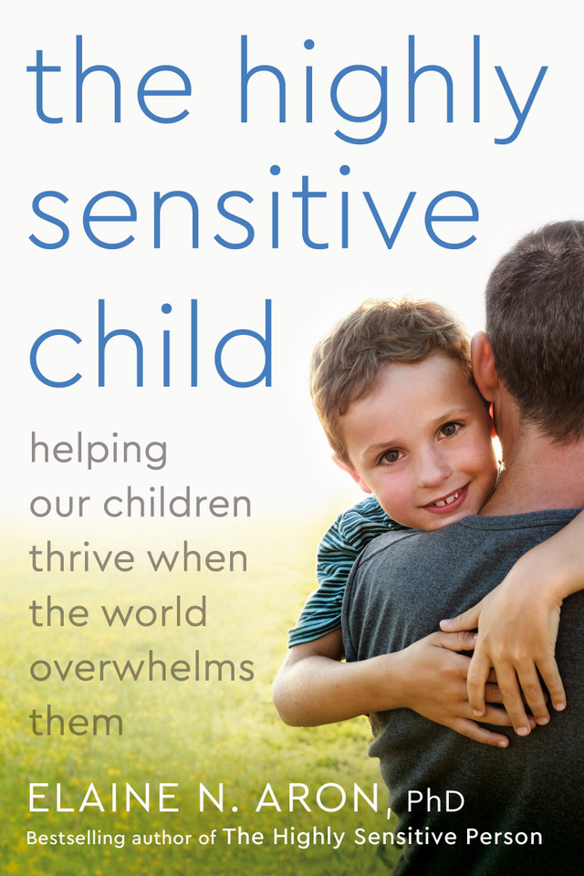 The Highly Sensitive Child: Helping Our Children Thrive When the World Overwhelms Them book cover by Elaine N. Aron, Ph.D.