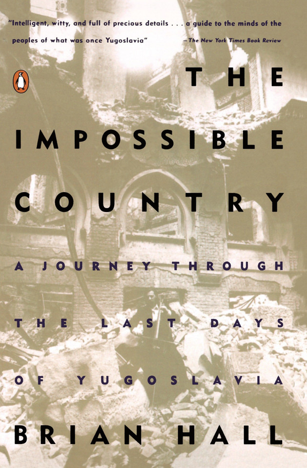 The Impossible Country: A Journey Through the Last Days of Yugoslavia book cover by Brian Hall