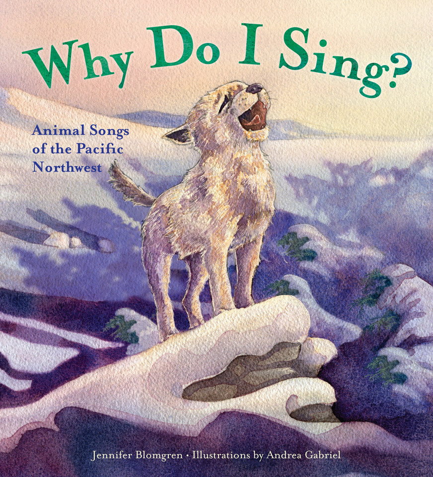 Why Do I Sing?: Animal Songs of the Pacific Northwest book cover by Jennifer Blomgren