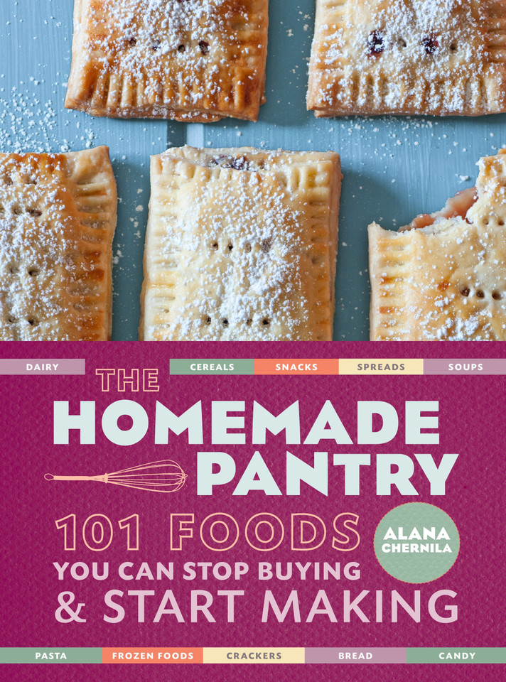 The Homemade Pantry: 101 Foods You Can Stop Buying and Start Making: A Cookbook book cover by Alana Chernila