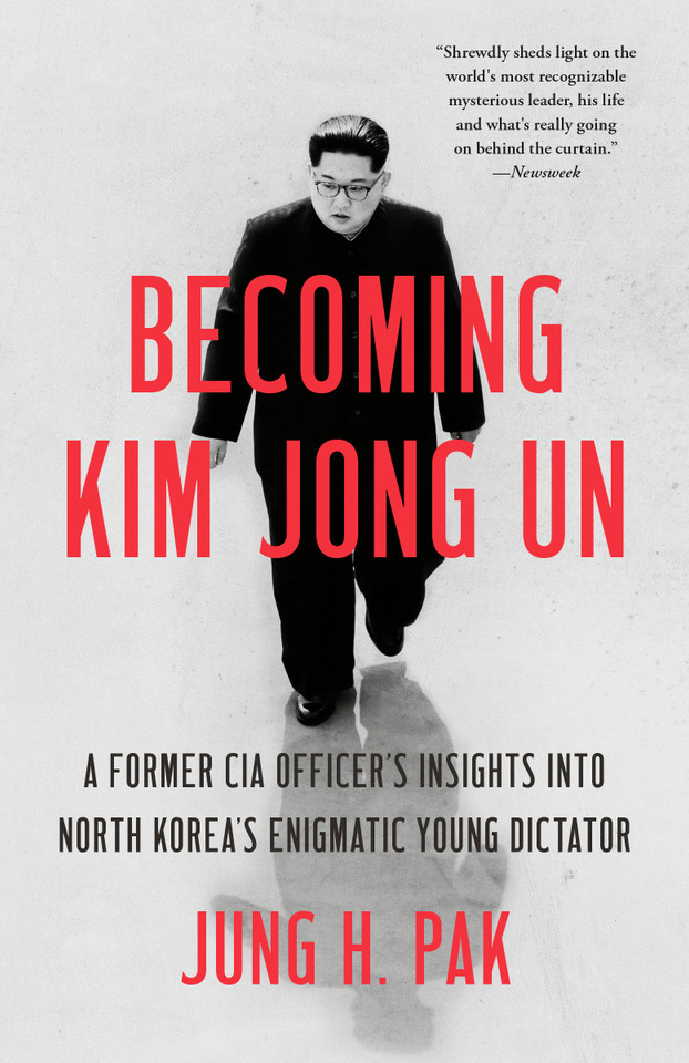 Becoming Kim Jong Un: A Former CIA Officer's Insights into North Korea's Enigmatic Young Dictator book cover by Jung H. Pak